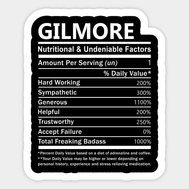 Gilmore Name T Shirt - Gilmore Nutritional and Undeniable Name Factors Gift Item Tee Sticker by nikitak4um